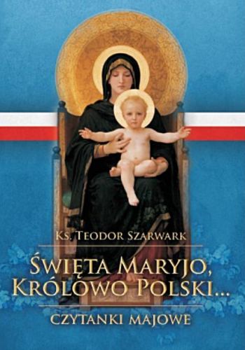 Święta Maryjo, Królowo Polski... Czytanki na nabożeństwa majowe - ks. Teodor Szarwark BIBLOS  - księgarnia religijna