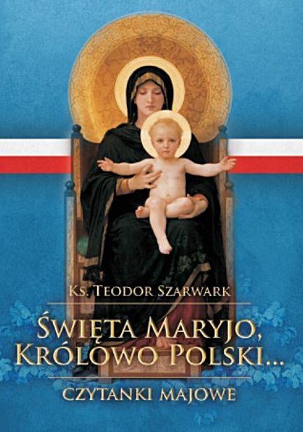 Święta Maryjo, Królowo Polski... Czytanki na nabożeństwa majowe - ks. Teodor Szarwark BIBLOS  - księgarnia religijna