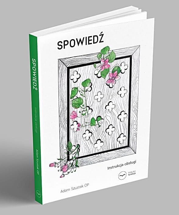 Fundacja Malak | Spowiedź. Instrukcja obsługi - Adam Szustak OP | księgarnia chrześcijańska sklep e-religijne.pl