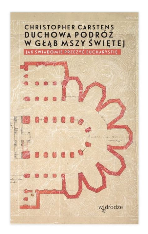 Wydawnictwo W drodze: Duchowa podróż w głąb mszy świętej. Jak świadomie przeżyć Eucharystię? - Christopher Carstens księgarnia religijna sklep