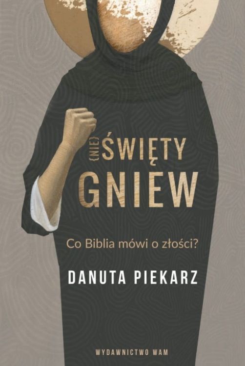 Nie święty gniew Co Biblia mówi o złości? - Danuta Piekarz księgarnia religijna wydawnictwo WAM