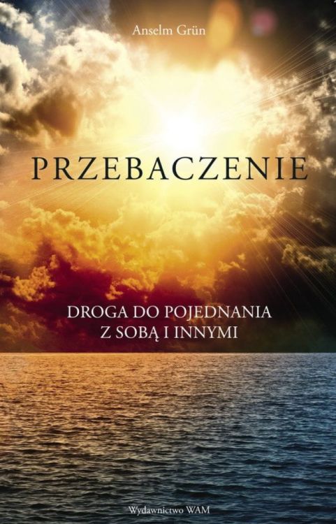 Wydawnictwo WAM" księgarnia chrześcijańska | Przebaczenie. Droga do pojednania z sobą i innymi - Anselm Grün OSB