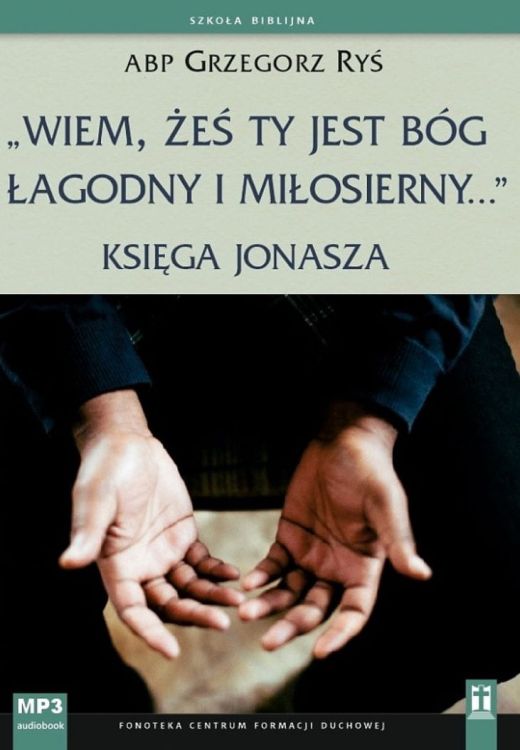 Wiem, żeś Ty jest Bóg łagodny i miłosierny... Księga Jonasza - abp Grzegorz Ryś (konferencje na płycie CD MP3) księgarnia religijna sklep katolicki