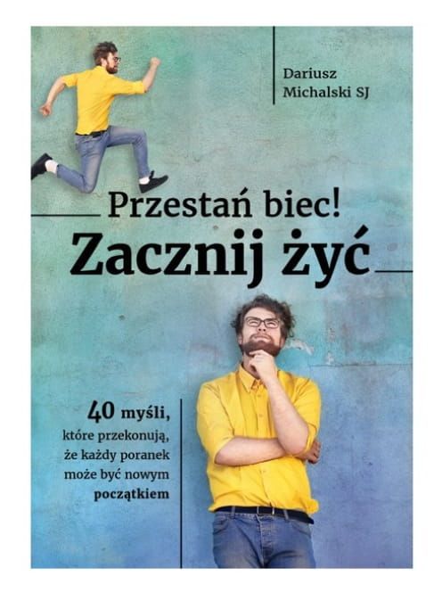 Przestań biec. Zacznij żyć - o. Dariusz Michalski SJ Wydawnictwo Odnowy W Duchu Świętym księgarnia e-religijne.pl