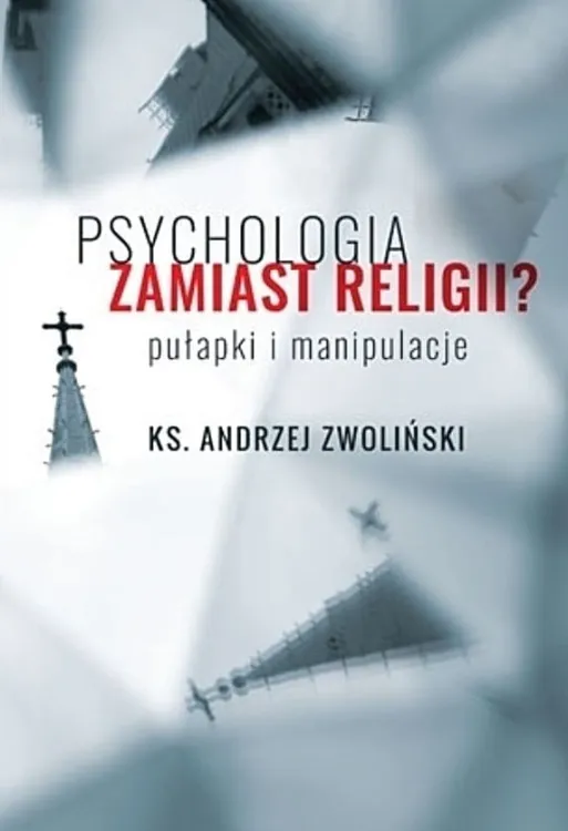 Księgarnia religijna: Psychologia zamiast religii? Pułapki i manipulacje - ks. Andrzej Zwoliński  sklep chrześcijański