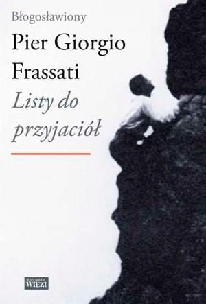 Biblioteka Więzi: LISTY DO PRZYJACIÓŁ - Pier Giorgio Frassatti księgarnia religijna sklep