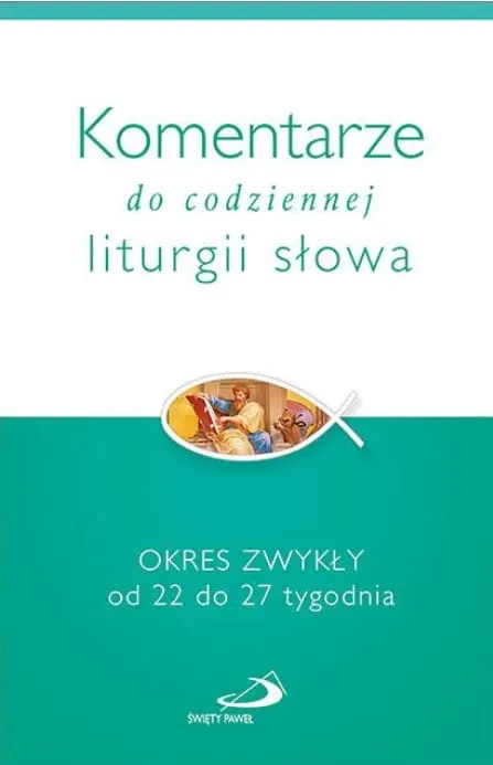 Komentarze do codziennej liturgii. Okres Zwykły od 22 do 27 tygodnia księgarnia chrześcijańska EDYCJA św. PAWŁA