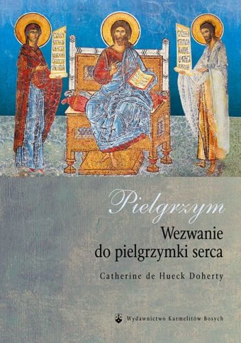 Pielgrzym. Wezwanie do pielgrzymki serca - Catherine de Hueck Doherty e-religijne.pl