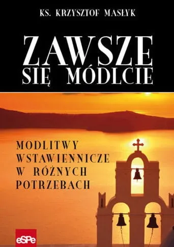 ZAWSZE SIĘ MÓDLCIE. Modlitwy wstawiennicze w różnych potrzebach - ks. Krzysztof Masłyk e-religijne.pl