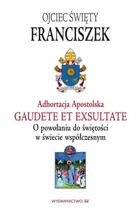 Księgarnia internetowa książka Adhortacja Apostolska Gaudete et exsultate. O powołaniu do świętości w świecie współczesnym - Papież Franciszek