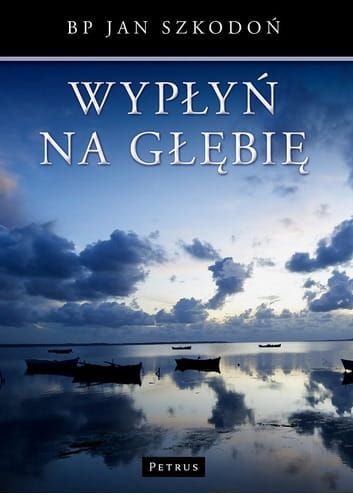 Wypłyń na głębię - bp Jan Szkodoń e-religijne.pl
