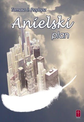 Wydawnictwo POMOC: Anielski plan - Tomasz J. Przybysz księgarnia katolicka internetowa. Belletrystyka chrześcijańska.