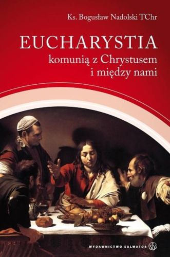 Eucharystia komunią z Chrystusem i między nami - ks. Bogusław Nadolski TChr salwator wydawnictwo księgarnia religijna