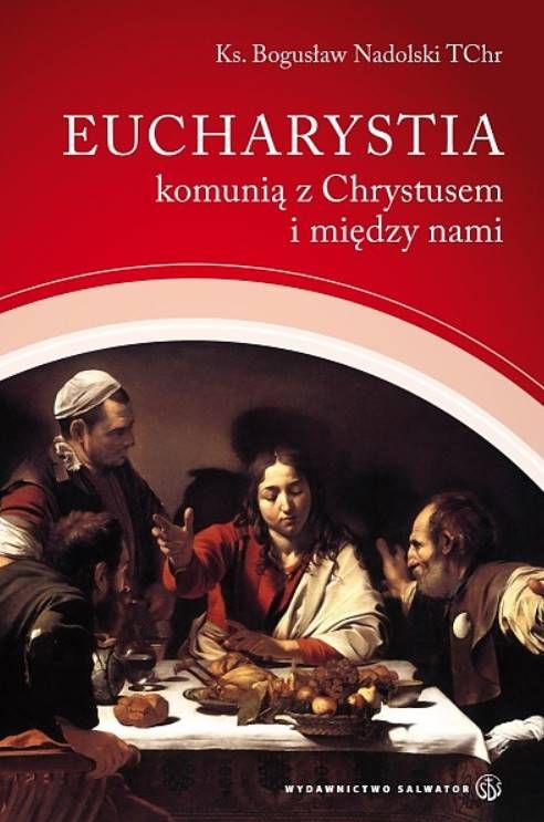 Eucharystia komunią z Chrystusem i między nami - ks. Bogusław Nadolski TChr salwator wydawnictwo księgarnia religijna