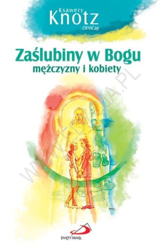 Zaślubiny w Bogu mężczyzny i kobiety - o. Ksawery Knotz OFMCap