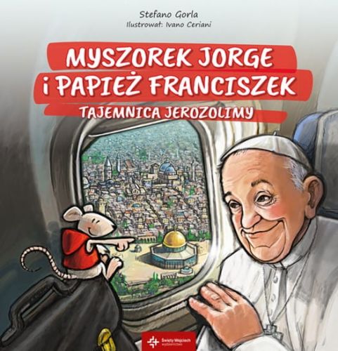 WYDAWNICTWO ŚW. WOJCIECH: Nowa książka religijna dla dzieci: Stefano Gorla - Myszorek Jorge i papież Franciszek. Tajemnica Jerozolimy. KSIĘGARNIA e-religijne.pl