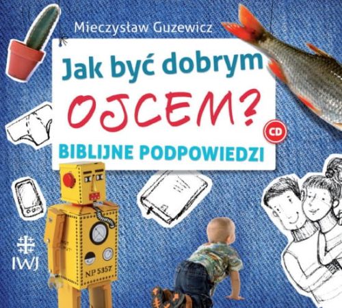 JAK BYĆ DOBRYM OJCEM? - Mieczysław Guzewicz CD e-religijne.pl