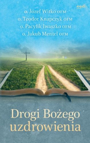 Wydawnictwo ESPRIT: Drogi Bożego uzdrowienia - o. Józef Witko OFM księgarnia religijna sklep chrześcijański