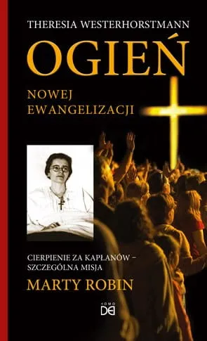 Ogień Nowej Ewangelizacji. Cierpienie za kapłanów - szczególna misja Marty Robin - Theresia Westerhorstmann e-religijne.pl