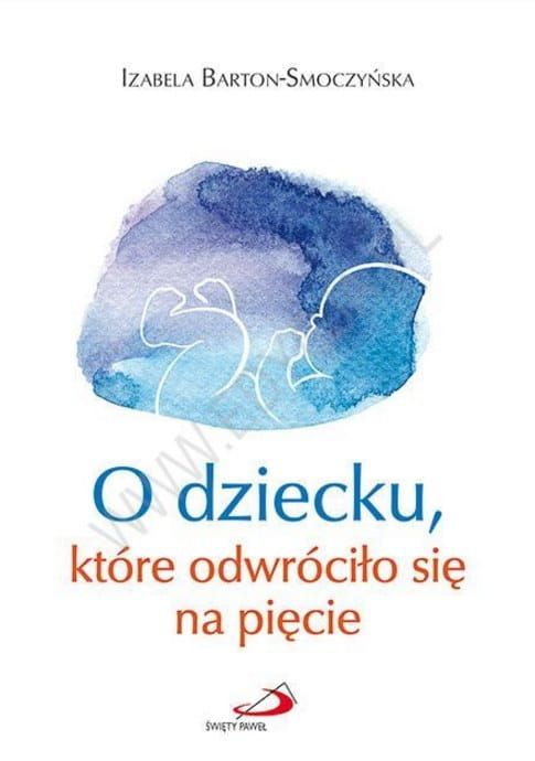 O dziecku, które odwróciło się na pięcie - Izabela Barton Smoczyńska Edycja św. Pawła księgarnia e-religijne.pl