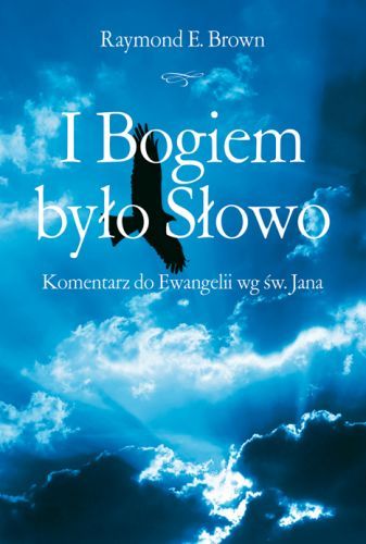 I Bogiem było Słowo. Komentarz do Ewangelii wg św. Jana - Raymond E. Brown e-religijne.pl