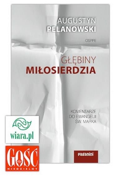 Głębiny miłosierdzia. Komentarze do Ewangelii św. Marka - o. Augustyn Pelanowski e-religijne.pl