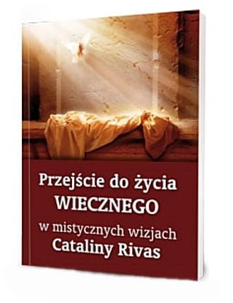 Przejście do życia wiecznego w mistycznych wizjach Cataliny Rivas e-religijne.pl
