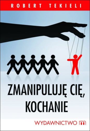 Zmanipuluję cię, kochanie - Robert Tekieli e-religijne.pl