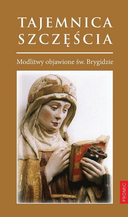 Tajemnica szczęścia. Modlitwy objawione św. Brygidzie