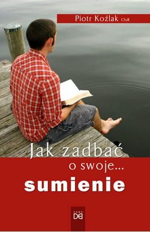 Jak zadbać o swoje... sumienie - Piotr Koźlak CSsR e-religijne.pl