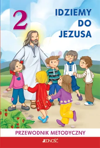"Idziemy do Jezusa" przewodnik metodyczny dla klasy II SP - ks. Jarosław Czerkawski, Elżbieta Kondrak e-religijne.pl