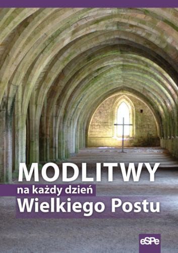 MODLITWY NA KAŻDY DZIEŃ WIELKIEGO POSTU e-religijne.pl
