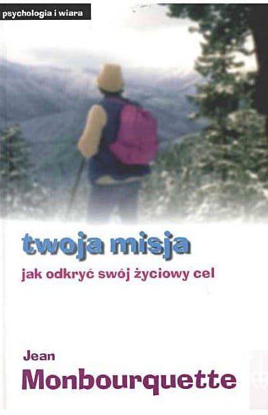 Twoja misja. Jak odkryć swój życiowy cel - Jean Monbourquette e-religijne.pl
