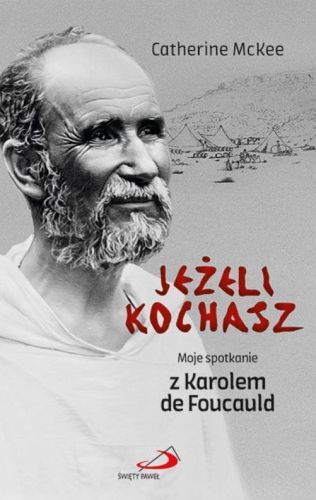 Jeżeli kochasz. Moje spotkanie z Karolem de Foucauld - Catherine McKee księgarnia religijna - sklep Edycja Świętego Pawła