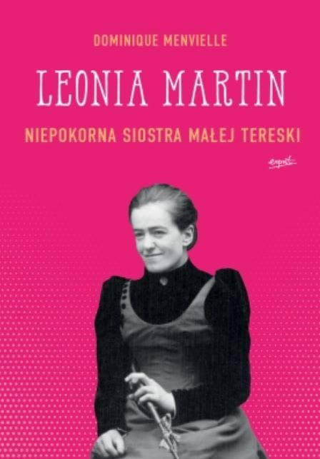 Wydawnictwo ESPRIT | Leonia Martin. Niepokorna siostra Małej Tereski - Dominique Menvielle