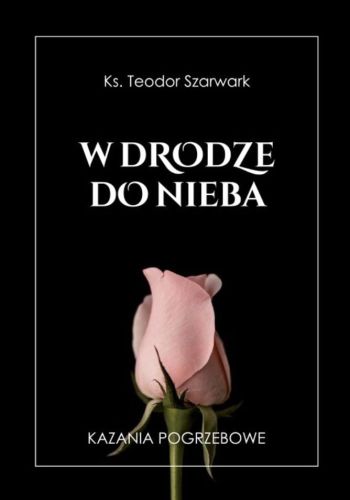 Księgarnia religijna - wydawnictwo BIBLOS: W drodze do nieba. Kazania pogrzebowe – ks. Teodor Szarwark