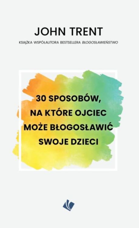 Księgarnia religijna - sklep 30 sposobów na które ojciec może błogosławić swoje dzieci - John Trent