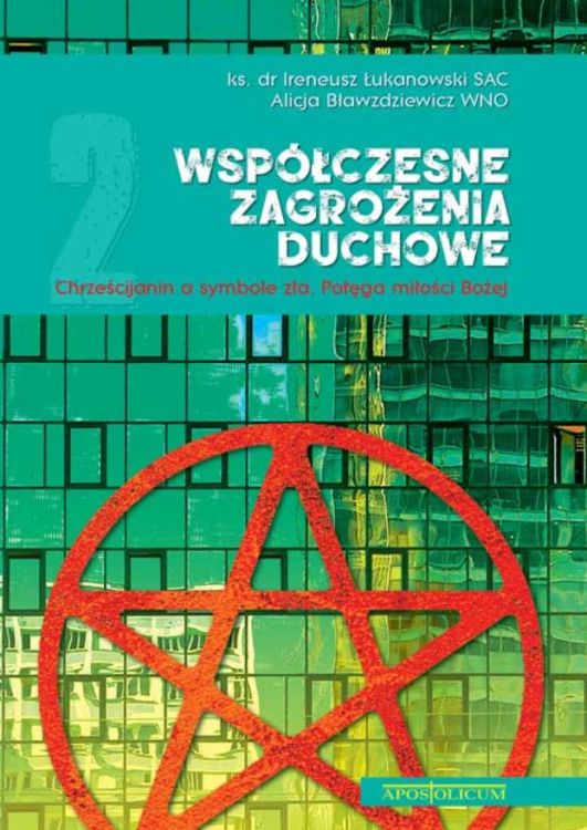 Sklep chrześcijański: Współczesne zagrożenia duchowe cz. 2 Chrześcijanin a symbole zła. Potęga miłości Bożej - ks. dr Ireneusz Łukanowski SAC, Alicja Bławzdziewicz WNO