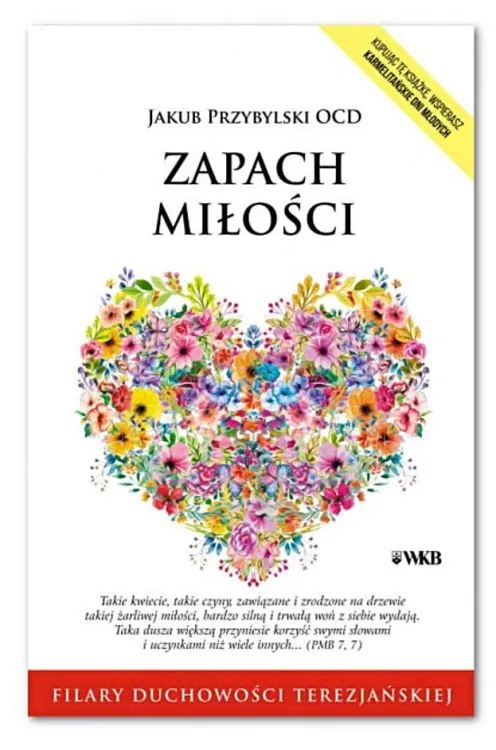 Księgarnia religijna: Wydawnictwo Karmelitów Bosych: ZAPACH MIŁOŚCI - o. Jakub Przybylski OCD karmelita bosy