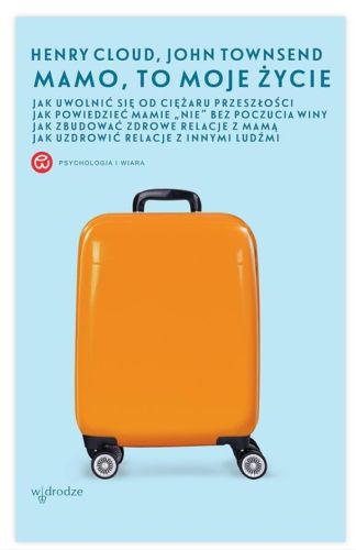 Wydawnictwo W drodze - sklep chrześcijański - Mamo, to moje życie - Henry Cloud, John Townsend