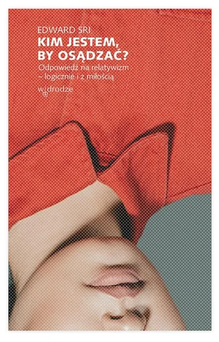 Wydawnictwo W drodze: Kim jestem, by osądzać? Odpowiedź na relatywizm – logicznie i z miłością - Edward Sri  - księgarnia religijna
