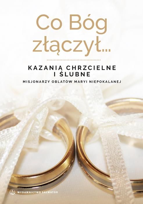 Wydawnictwo SALWATOR: Co Bóg złączył... Kazania chrzcielne i ślubne Misjonarzy Oblatów Maryi Niepokalanej