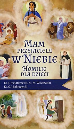 Wydawnictwo Duszpasterstwa Rolników: Mam przyjaciela w niebie. Homilie dla dzieci - ks. J. Kwiatkowski .... księgarnia religijna sklep chrześcijański
