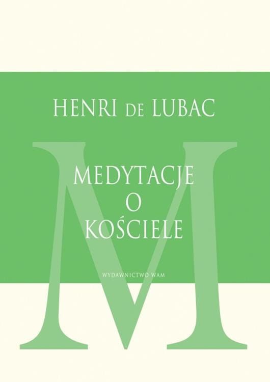 Księgarnia religijna - sklep chrześcijański. WYDAWNICTWO WAM: Medytacje o Kościele - Henri de Lubac SJ
