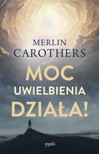 Moc uwielbienia działa! - Merlin Carothers wydawnictwo ESPRIT sklep chrześcijański