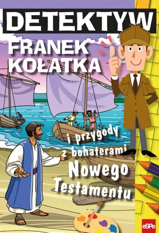 Detektyw Franek Kołatka i przygody z bohaterami Nowego Testamentu - Michał Wilk wydawnictwo espe - księgarnia religijna
