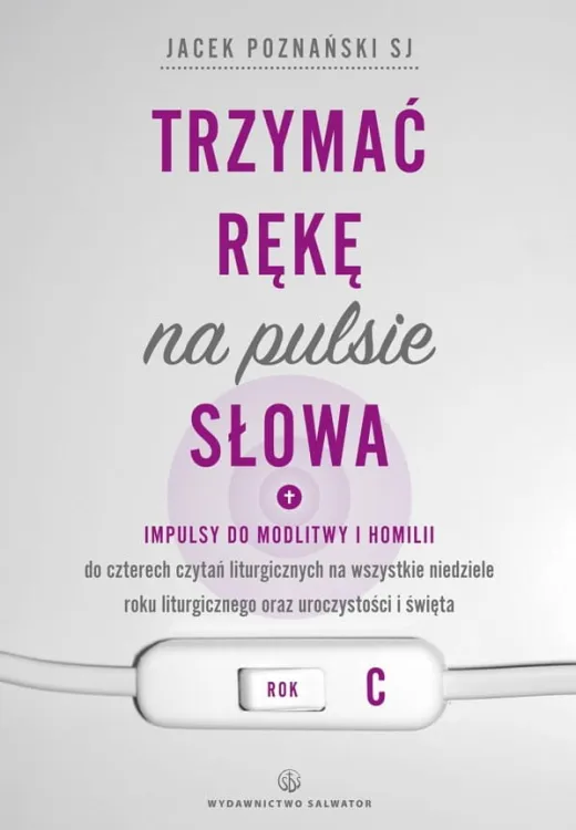 Książka Trzymać rękę na pulsie Słowa. Rok C Impulsy do modlitwy i homilii - ks. Jacek Poznański SJ wydawnictwo Salwator księgarnia e-religijne.pl homiletyka pomoce do kazań - sklep e-religijne.pl