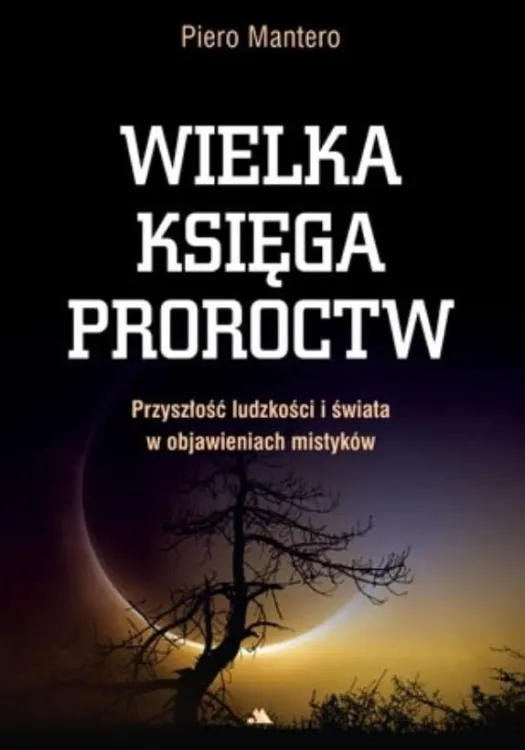 Księgarnia religijna | Wielka księga proroctw. Przyszłość ludzkości i świata w objawieniach mistyków - Piero Mantero | księgarnia chrześcijańska e-religijne.pl sklep