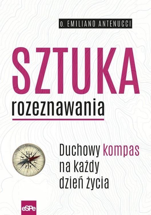 ESPE Wydawnictwo | SZTUKA ROZEZNAWANIA. Duchowy kompas na każdy dzień życia - Emiliano Antenucci | księgarnia