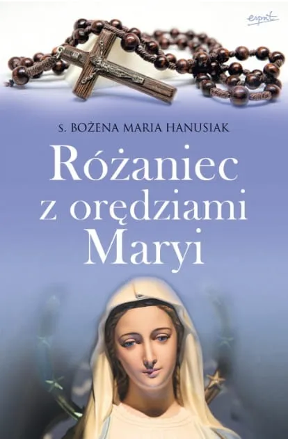 Wydawnictwo ESPRIT | Różaniec z orędziami Maryi - s. Bożena Maria Hanusiak | księgarnia rozważania